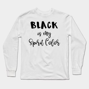 Black is My Spirit Color Long Sleeve T-Shirt